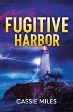 Fugitive Harbor (Lighthouse Mysteries, Book 1) (Mills & Boon Heroes)