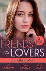 Friends To Lovers: Something More: Bad Reputation (The Pleasure Pact) / A Baby on Her Christmas List / Lucy & the Lieutenant