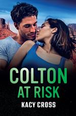 Colton At Risk (The Coltons of Arizona, Book 3) (Mills & Boon Heroes)