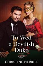 To Wed A Devilish Duke (Wicked Dukes, Book 1) (Mills & Boon Historical)