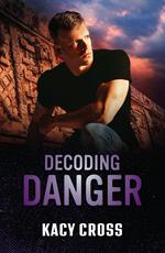 Decoding Danger (The Secrets of Hidden Creek Ranch, Book 3) (Mills & Boon Heroes)