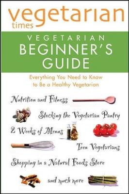 "Vegetarian Times" Vegetarian Beginner's Guide - Vegetarian Times Magazine - cover