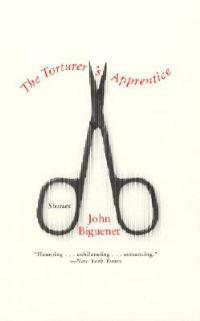 The Torturer's Apprentice: Stories - John Biguenet - cover