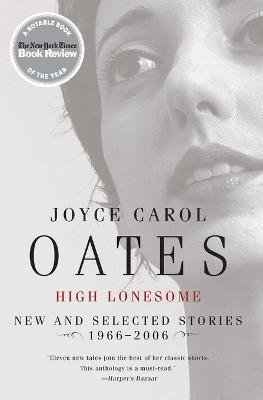 High Lonesome: New and Selected Stories, 1966-2006 - Joyce Carol Oates - cover