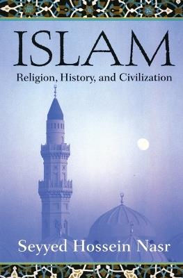 Islam: Religion, History and Civilization - Seyyed Hossein Nasr - cover