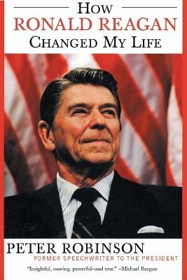 How Ronald Reagan Changed My Life - Peter Robinson - cover