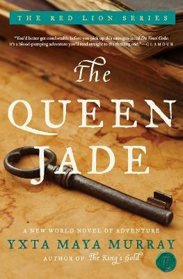 The Queen Jade: A New World Novel Of Adventure - Yxta Maya Murray - cover
