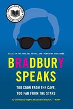 Bradbury Speaks: Too Soon From The Cave, Too Far From The Stars
