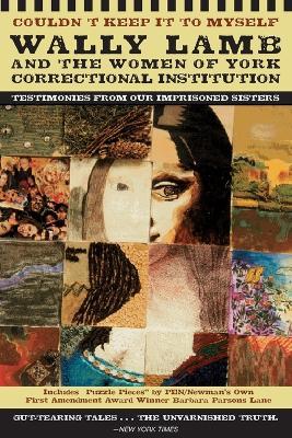 Couldn't Keep It to Myself: Testimonies from Our Imprisoned Sisters - Wally Lamb,Carolyn Adams Goodwin,Nancy Whiteley - cover