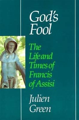 God's Fool: The Life and Times of Francis of Assisi - Julien Green - cover