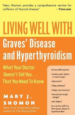 Living Well With Graves Disease And Hyperthyroidism: What Your Doctor Do esn't Tell You That You Need To Know - Mary J Shomon - cover