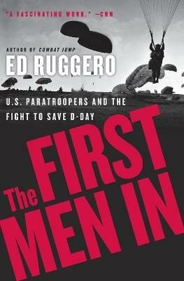 The First Men In: US Paratroopers and The Fight to Save D-Day - Ed Ruggero - cover