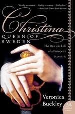 Christina, Queen of Sweden: The Restless Life of a European Eccentric