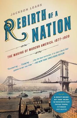 Rebirth of a Nation: The Making of Modern America, 1877-1920 - Jackson Lears - cover