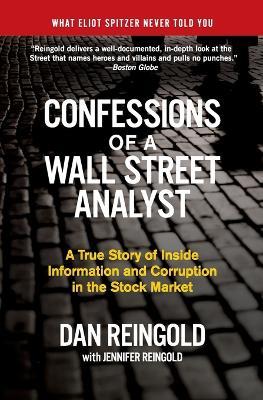 Confessions of a Wall Street Analyst: A True Story of Inside Information and Corruption in the Stock Market - Daniel Reingold,Jennifer Reingold - cover