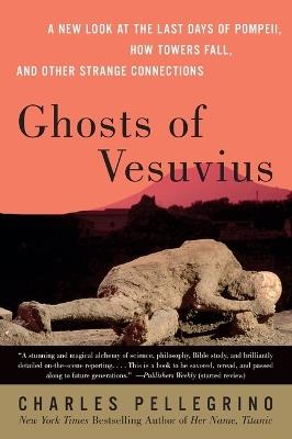 Ghosts Of Vesuvius: A New Look At The Last Days Of Pompeii, How Towers F all, And Other Strange Connections - Charles Pellegrino - cover