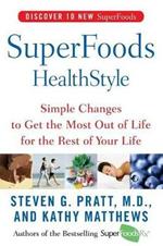 Superfoods Healthstyle: Simple Changes to Get the Most Out of Life for the Rest of Your Life