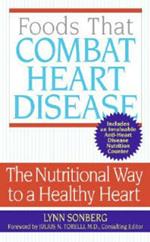 Foods That Combat Heart Disease: The Nutritional Way To A Healthy Heart: The Nutritional Way To A Healthy Heart