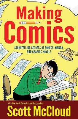 Making Comics: Storytelling Secrets of Comics, Manga and Graphic Novels - Scott McCloud - cover