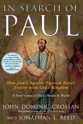 In Search Of Paul: How Jesus' Apostle Opposed Rome's Empire With God's K ingdom - John Dominic Crossan,Jonathan L Reed - cover