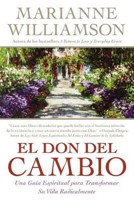 Don del Cambio, El: Una Guia Espiritual Para Transformar Su Vida Radicalmente - Marianne Williamson - cover