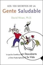 Los 100 Secretos de la Gente Saludable: Lo Que Los Cientificos Han Descubierto Y Como Puede Aplicarlo a Su Vida