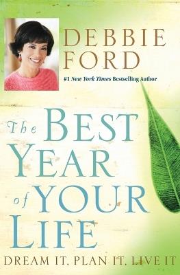 The Best Year Of Your Life: Dream It, Plan It, Live It - Debbie Ford - cover
