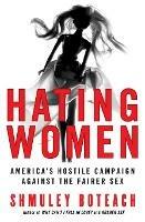 Hating Women: America's Hostile Campaign Against The Fairer Sex