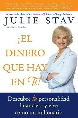 El Dinero Que Hay En Ti!: Descubre Tu Personalidad Financiera Y Vive Como Un Millionario - Julie Stav - cover