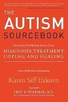 The Autism Sourcebook: Everything You Need to Know About Diagnosis, Treatment, Coping, and Healing--from a Mother Whose Child Recovered - Karen Siff Exkorn - cover