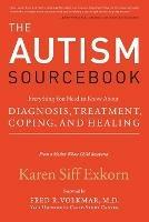 The Autism Sourcebook: Everything You Need to Know About Diagnosis, Treatment, Coping, and Healing--from a Mother Whose Child Recovered