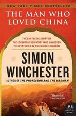 Man Who Loved China: The Fantastic Story of the Eccentric Scientist