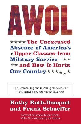 AWOL: The Unexcused Absence of America's Upper Classes from Military Service -- And How It Hurts Our Country - Kathy Roth-Douquet,Frank Schaeffer - cover