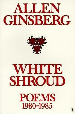White Shroud: Poems 1980-1985 - Allen Ginsberg - cover