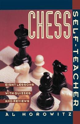 Chess Self-Teacher: Eight Lessons with Quizzes and Reviews - Al Horowitz - cover