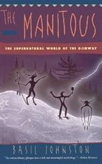 The Manitous: The Supernatural World of the Ojibway