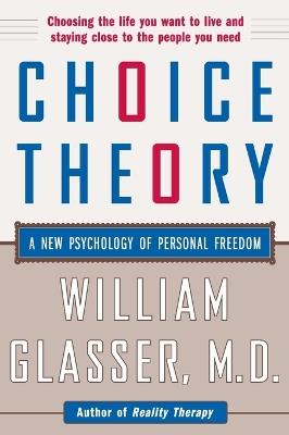 Choice Theory: A New Psychology of Personal Freedom - William Glasser - cover