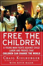 Free the Children: A Young Man Fights Against Child Labor and Proves That Children Can Change the World