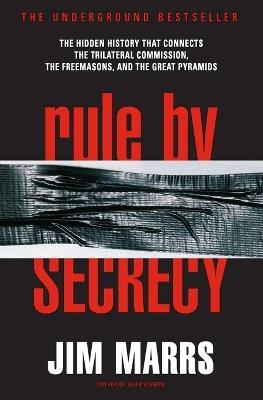 Rule by Secrecy: Hidden History That Connects the Trilateral Commission, the Freemasons, and the Great Pyramids, The - Jim Marrs - cover