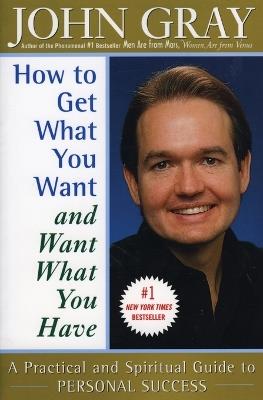 How to Get What You Want and Want What You Have - John Gray - cover