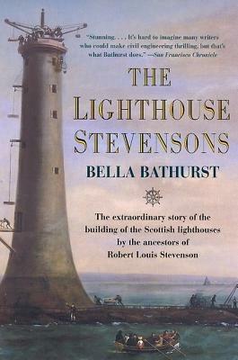 The Lighthouse Stevensons: The Extraordinary Story of the Building of the Scottish Lighthouses by the Ancestors of Robert Louis Stevenson - Bella Bathurst,Harpercollins Publishers Ltd - cover