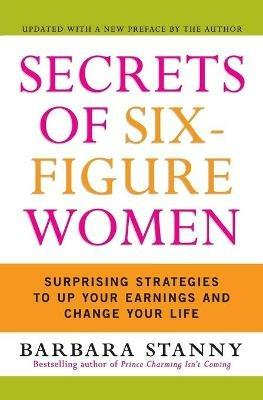 Secrets of Six-Figure Women: Surprising Strategies to Up Your Earnings and Change Your Life - Barbara Stanny - cover