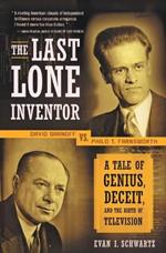 The Last Lone Inventor: A Tale of Genius, Deceit, and the Birth of Television