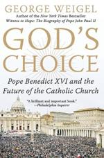 God's Choice: Pope Benedict XVI And The Future Of The Catholic Church