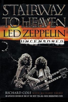 Stairway to Heaven: Led Zepplin Uncensored - Richard Cole - cover
