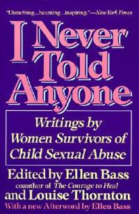 I Never Told Anyone: Writings by Women Survivors of Child Sexual Abuse - Ellen Bass - cover