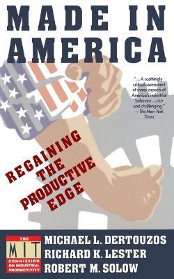 Made in America: Regaining the Productive Edge - Michael L. Dertouzos,Richard K. Lester,Robert M. Solow - cover