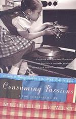 Consuming Passions: A Food Obsessed Life