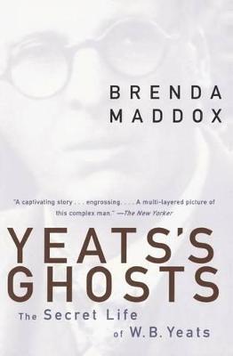 Yeats's Ghosts: The Secret Life of W.B. Yeats - Brenda Maddox - cover