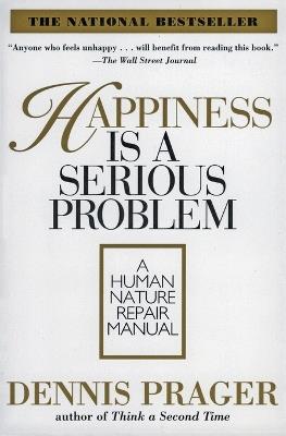 Happiness Is A Serious Problem - Dennis Prager - cover